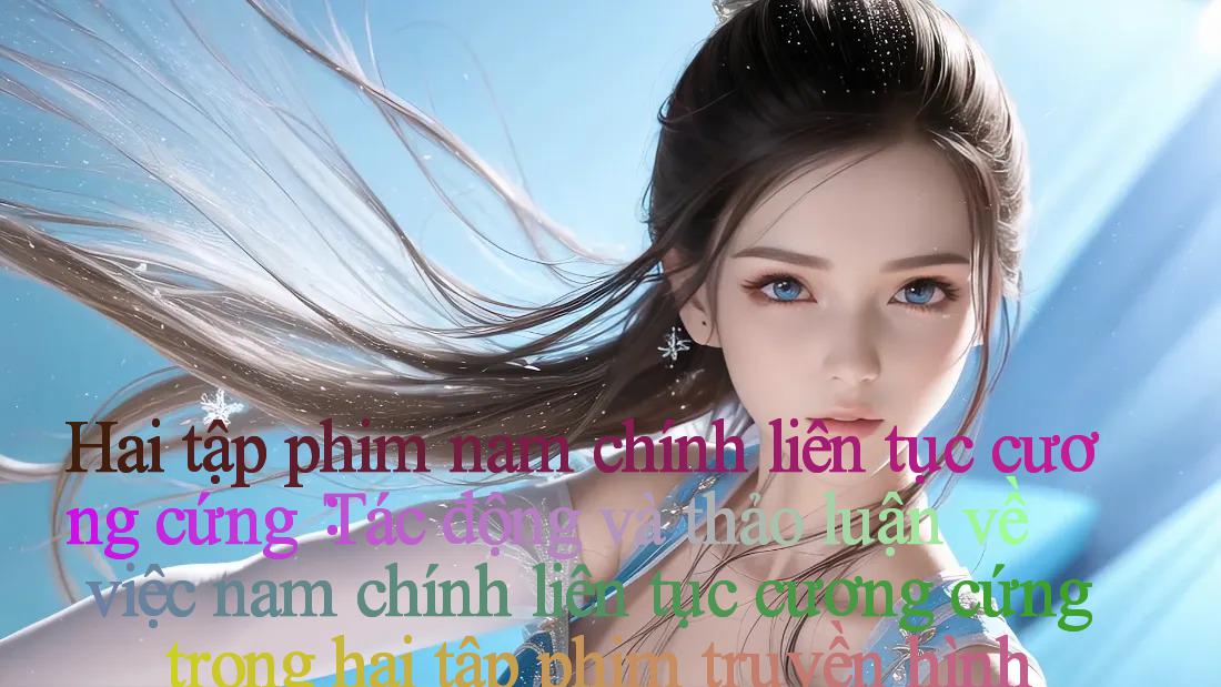 Hai tập phim nam chính liên tục cương cứng： Tác động và thảo luận về việc nam chính liên tục cương cứng trong hai tập phim truyền hình